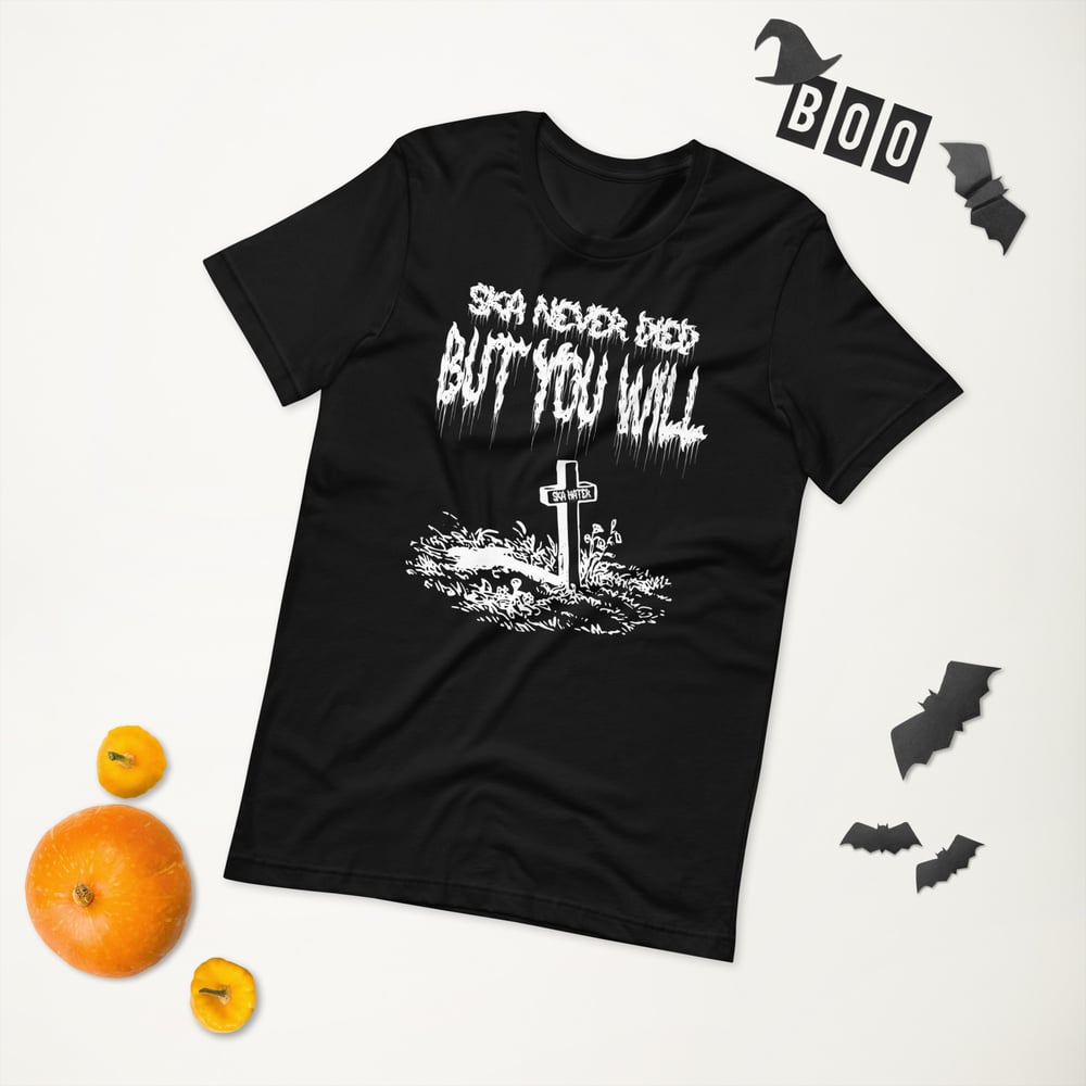 Ska Never Died But You Will shirt