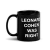 Leonard Cohen Was Right Mug