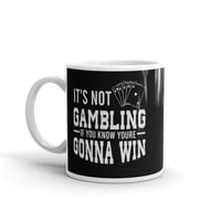 Image 3 of It's Not Gambling mug