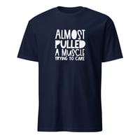 Image 3 of Almost Pulled A Muscle Trying To Care Unisex T-Shirt