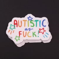 Autistic as fuck sticker