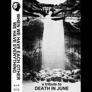 Image of [a+w DI6] When We Have Each Other We Have Everything - A Tribute To Death In June C-30 TAPE