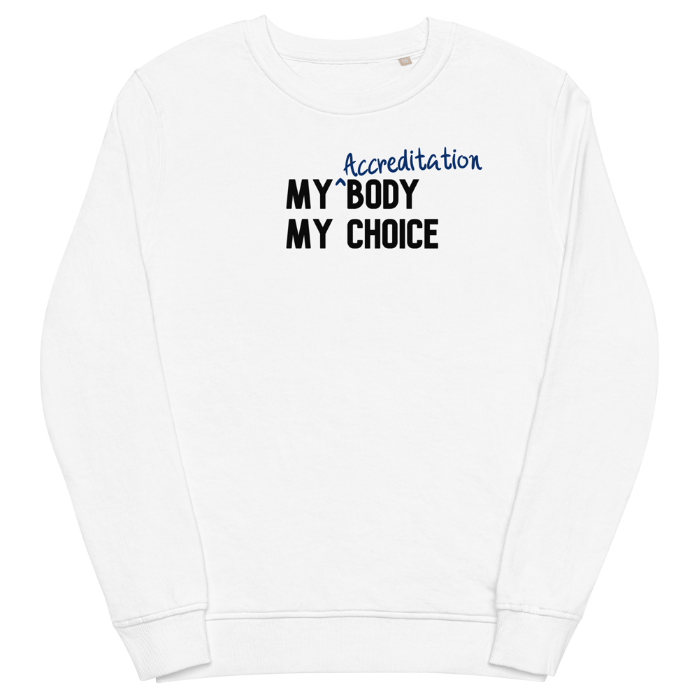 My Accreditation Body My Choice organic sweatshirt