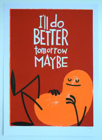 Image 1 of I'll Do Better Tomorrow Maybe - Screen Print