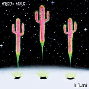 Image of American Royalty - El Ardemo EP - Digital