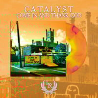 PRE ORDER Catalyst Come in and thank god 12in
