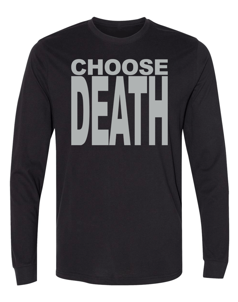 Image of CHOOSE DEATH LONG SLEEVE UNISEX T