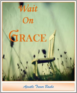 Image of Wait On Grace (Message Series) - Apostle Trevor Banks