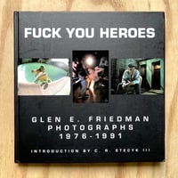 Image 1 of Glen E. Friedman - Fuck You Heroes: Photographs 1976-1991