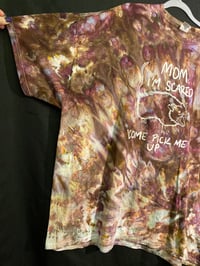 Image 2 of 4XL Mom I'm Scared Come Pick Me Up Tie Dye  Shirt 1