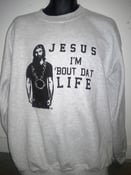 Image of Jesus Im Bout Dat Life Sweater