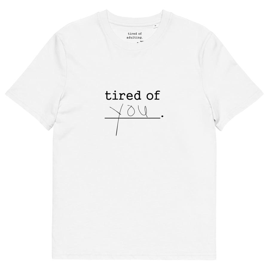 Image of tired of you T-shirt