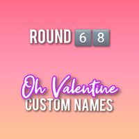 PREORDER // Round 73 // Oh Valentine Custom Names 