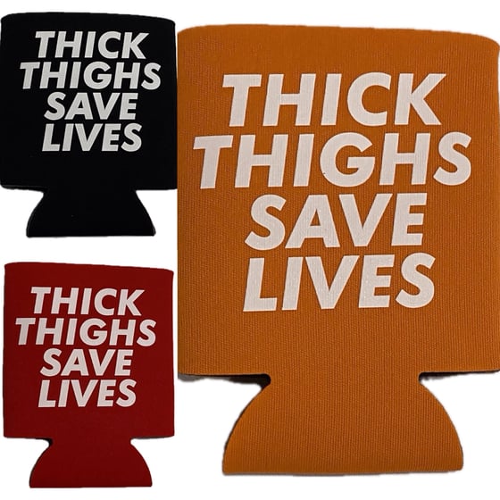 Image of Thick Thighs Save Lives Koozie