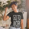 Go To Work-Short-Sleeve Unisex T-Shirt