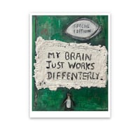 Image 1 of My Brain Just works diffenterly Print