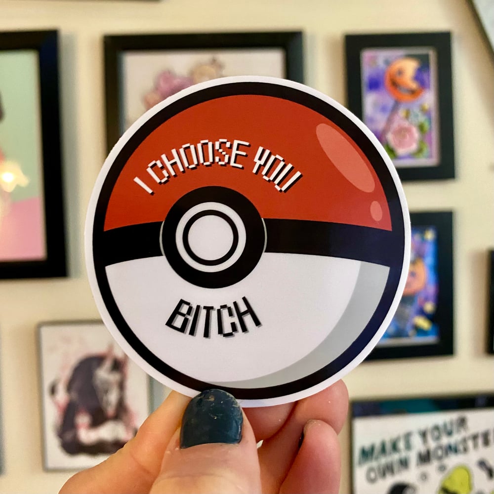 I Choose You….bitch (Sticker/Magnet)