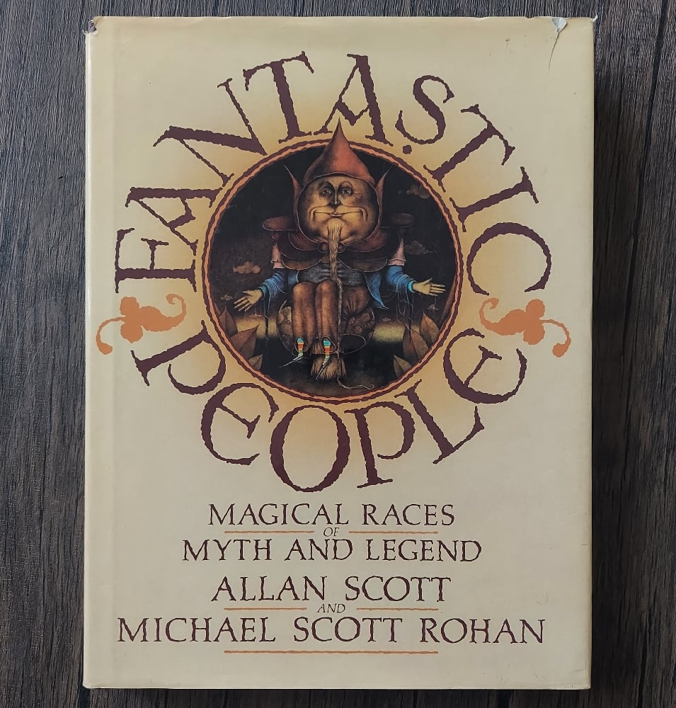Fantastic People (Magical Races of Myth and Legend), by Allan Scott & Michael Scott Rohan