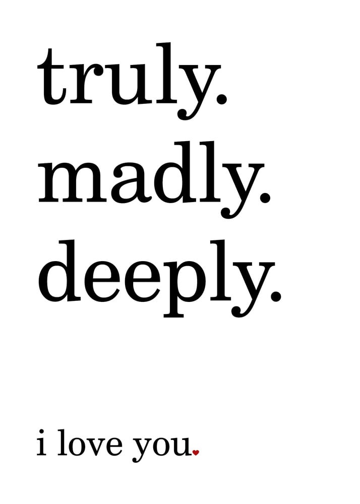 Truly. Madly. Deeply. I love you, 5x7 Print