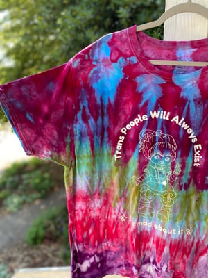 Image of 2XL Trans People Will Always Exist Die Mad About It Tie Dye Shirt