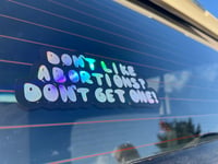 Image 5 of Don’t Like Abortions? Don’t Get One! - Vinyl Decal