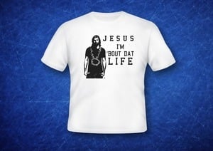 Image of Jesus I'm About Dat Life White Tee