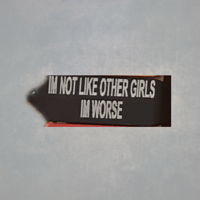 IM NOT LIKE OTHER GIRLS. IM WORSE. TAGS