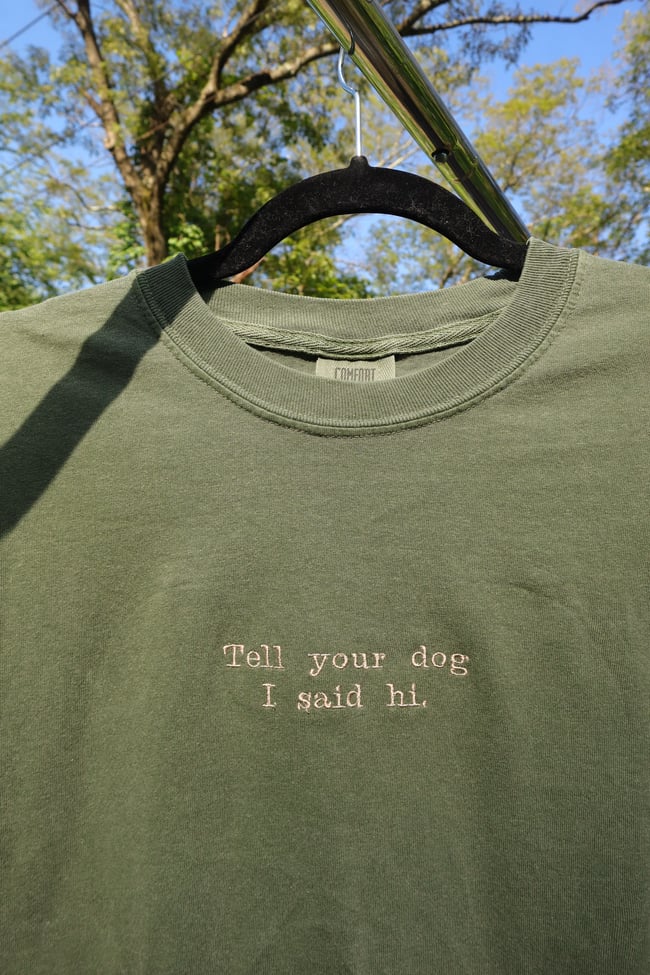 TELL YOUR DOG I SAID HI