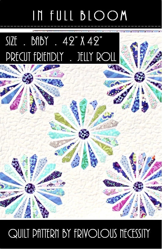 Frivolous Necessity In Full Bloom Quilt Pattern Frivolous Necessity In Full Bloom Quilt Pattern