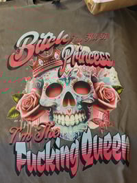 Image 1 of Bitch I'm not a princess I'm the fucking queen 