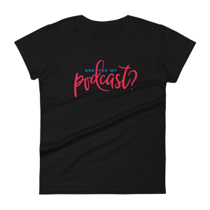 Women's Fashion Fit Are You My Podcast? T-shirt