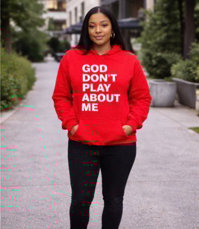 GOD DON’T PLAY ABOUT ME HOODED SWEATSHIRT