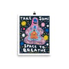 "Take Some Space to Breathe" Print