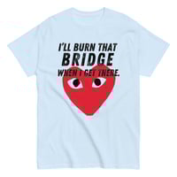 Image 3 of The "Burn the bridge" Tee