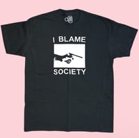 Image 1 of “I BLAME SOCIETY” TEE