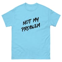 Image 1 of Unisex classic tee, Not My Problem Shirt | Funny Sarcastic Humor Tee
