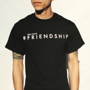 Image of Beta State - #Friendship Tee