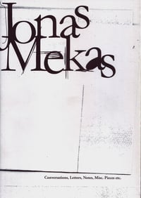 Conversations, Letters, Notes, Misc. Pieces etc., by Jonas Mekas 