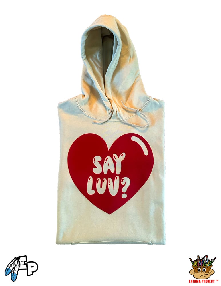 Image of Say Luv? Hoodie.