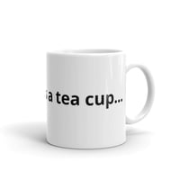 "If only I was a tea cup..." Mug