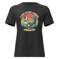 Image 2 of Women's Relaxed T-Shirt, Fluent In Fowl Language Funny Chicken Rooster Tee