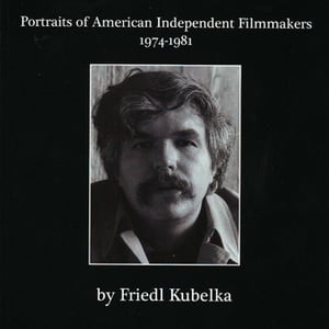 Image of Portraits of American Independent Filmmakers 1974-1981, by Friedl Kubelka