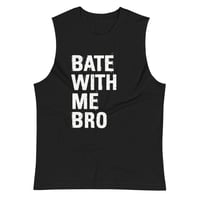 Image 1 of Bate With Me Bro Muscle Shirt