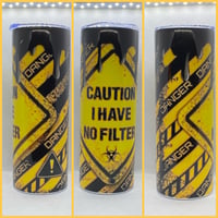CAUTION I HAVE NO FILTER TUMBLER 