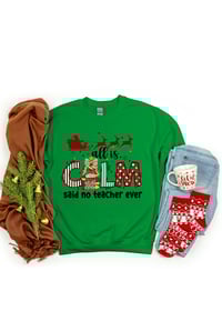 Image 4 of All is Calm said no teacher ever Sweatshirt