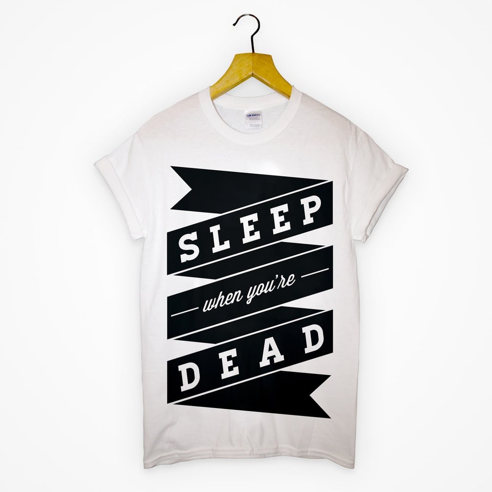 Image of Sleep When You&#x27;re Dead Tee