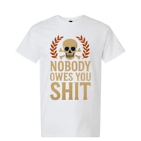 Image 4 of Nobody owes you Shit