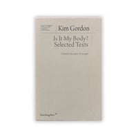 Image 1 of Kim Gordon - Is It My Body?: Selected Texts Book