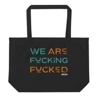Image 1 of MUSE - WE ARE F**KING F**KED Large Organic Tote Bag