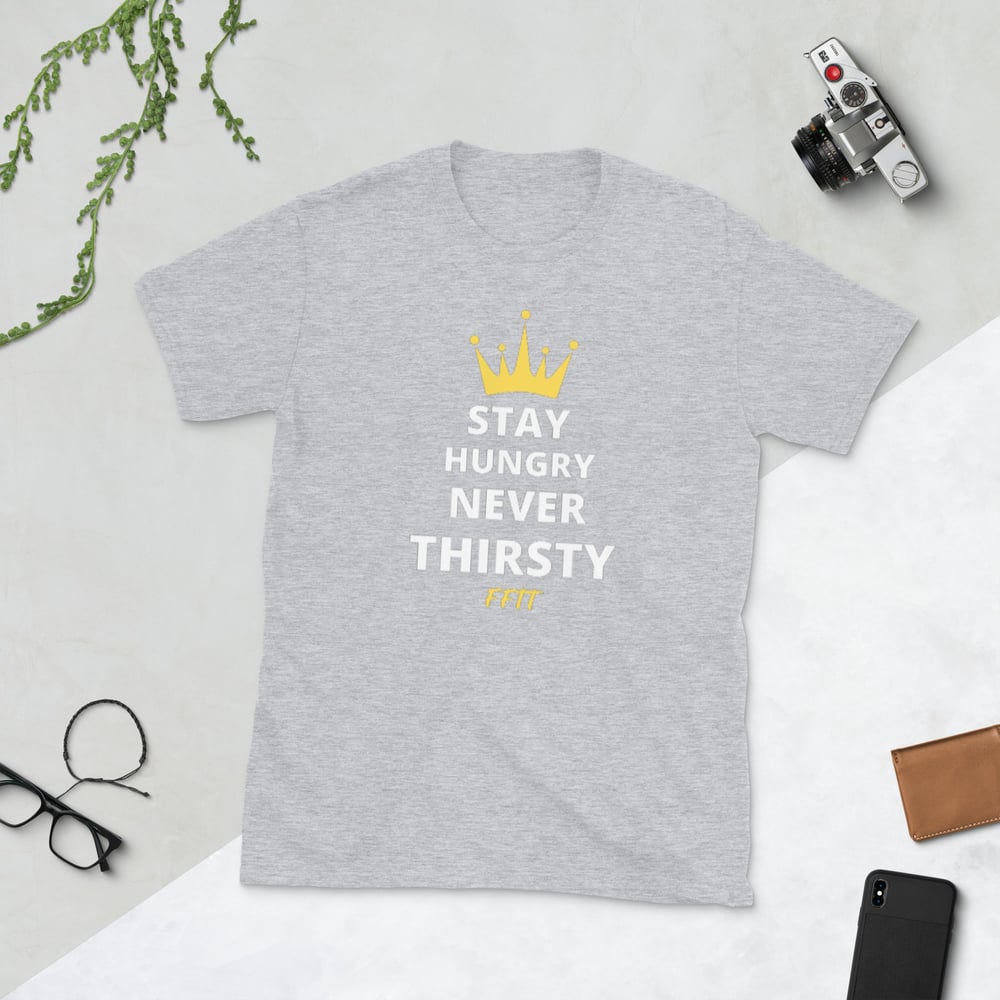 Image of Stay hungry never thirsty Unisex T-Shirt